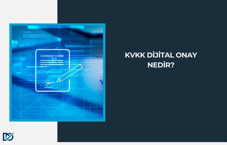KVKK Dijital Onayı Nedir?