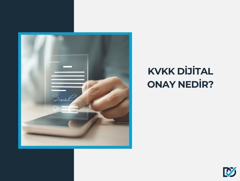 KVKK Dijital Onay Nedir?