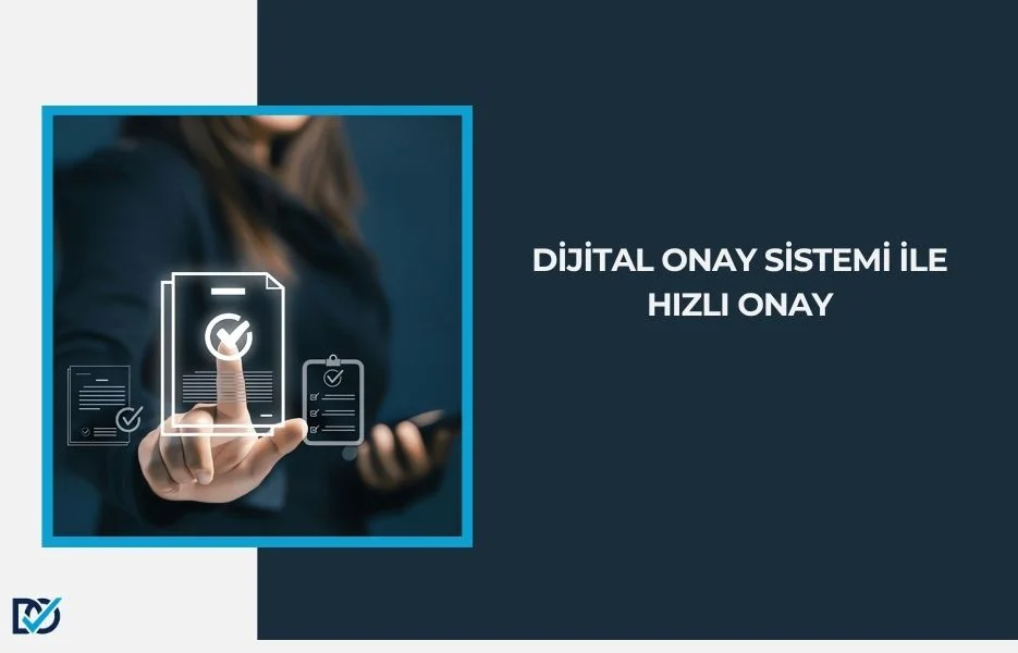 Dijital Onay Sistemi ile Hızlı Onay Dijital Onay Sistemi ile Hızlı Onay