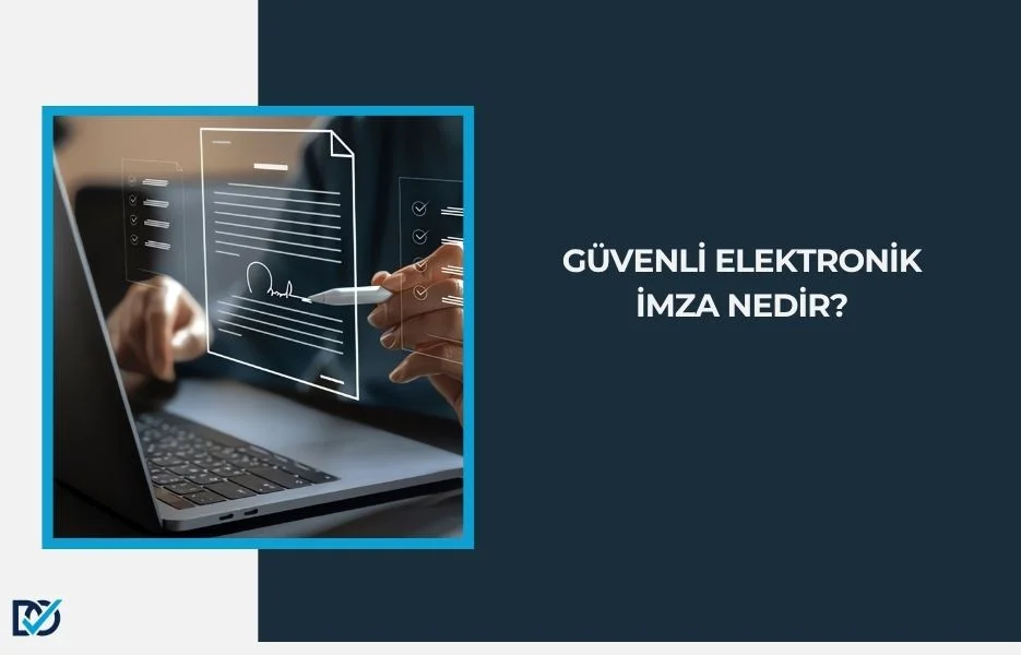 Güvenli Elektronik İmza Nedir?