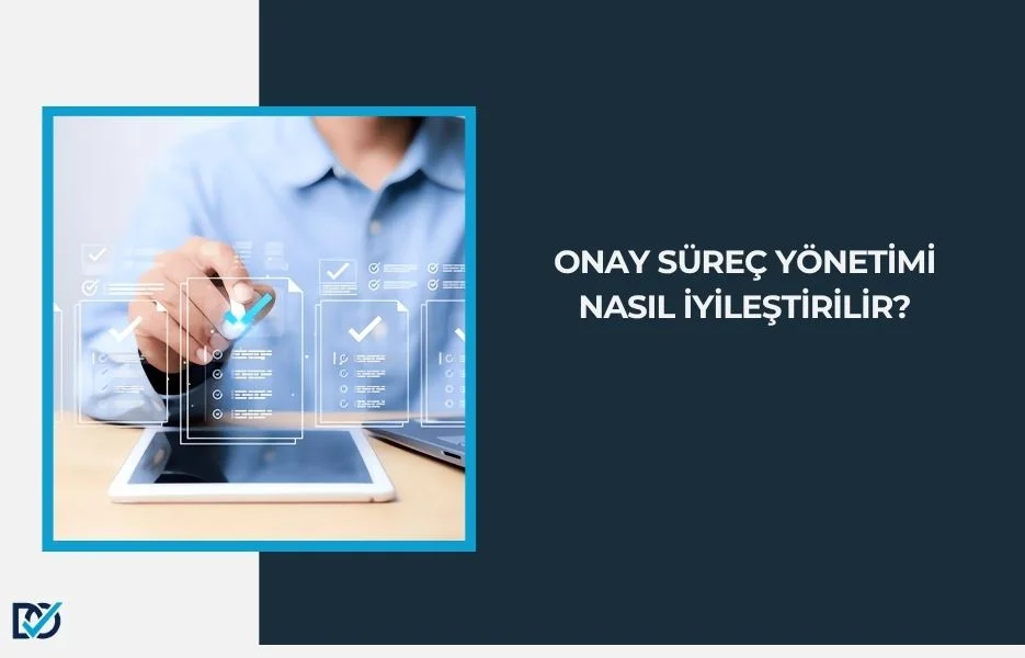 Onay Süreci Nasıl İyileştirilebilir?