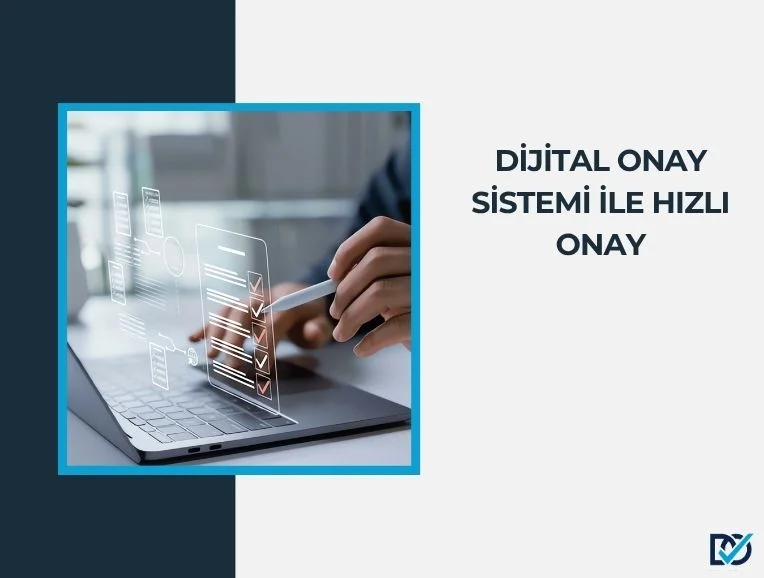 Dijital Onay Sistemi ile Hızlı Onay